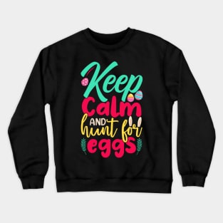 Keep Calm And Hunt For Eggs Crewneck Sweatshirt